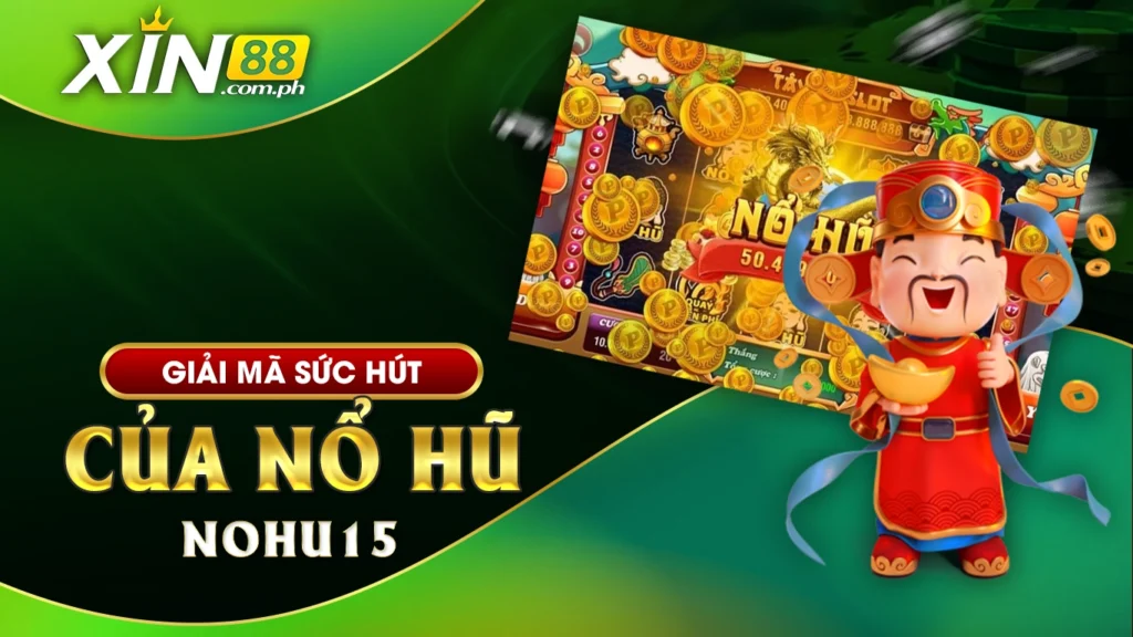 Giải mã sức hút của nổ hũ nohu15